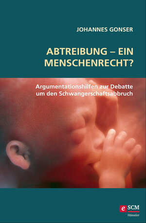 Buchcover Abtreibung - ein Menschenrecht? | Johannes Gonser | EAN 9783775175944 | ISBN 3-7751-7594-6 | ISBN 978-3-7751-7594-4