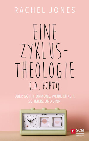 Buchcover Eine Zyklus-Theologie (ja, echt!) | Rachel Jones | EAN 9783775176019 | ISBN 3-7751-7601-2 | ISBN 978-3-7751-7601-9