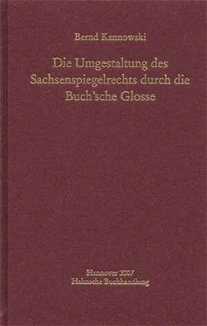 Buchcover Die Umgestaltung des Sachsenspiegelrechts durch die Buch’sche Glosse | Bernd Kannowski | EAN 9783775257565 | ISBN 3-7752-5756-X | ISBN 978-3-7752-5756-5