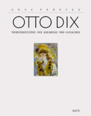 Otto Dix. Werkverzeichnis der Aquarelle und Gouachen