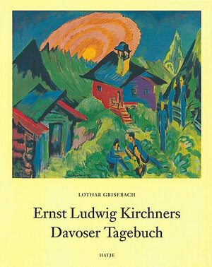 Ernst Ludwig Kirchners Davoser Tagebuch: Eine Darstellung des Malers und eine Sammlung seiner Schriften