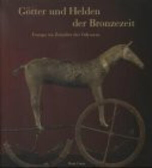 Götter und Helden der Bronzezeit. Europa im Zeitalter des Odysseus