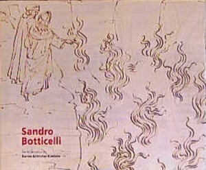 Sandro Botticelli. Der Bilderzyklus zu Dantes Göttlicher Komödie: Mit einer repräsentativen Auswahl von Zeichnungen Botticellis und illuminierten ... Kulturforum, Berlin 15.04.-18.06.2000