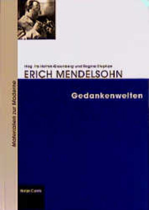 Erich Mendelsohn (1887 - 1953). Gedankenwelten. Unbekannte Texte zu Architektur, Kultur und Politik