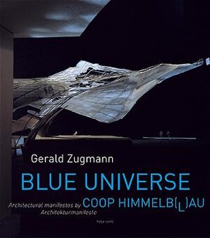 Gerald Zugmann - Blue Universe: Architectural Manifestos by Coop Himmelb(L)Au