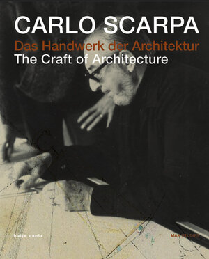 Carlo Scarpa - Das Handwerk der Architektur. The Craft of Architecture