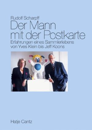 Der Mann mit der Postkarte. Erfahrungen eines Sammlerlebens von Yves Klein bis Jeff Koons