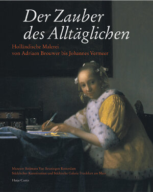 Der Zauber des Alltäglichen. Holländische Malerei von Adriaen Brouwer bis Johannes Vermeer