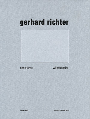 Gerhard Richter: Ohne Farbe - without color