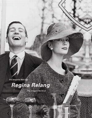 Die elegante Welt der Regina Relang. Mode- und Reportagefotografien