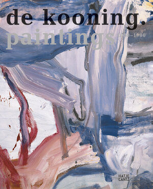 De Kooning: Painting 1960-1980