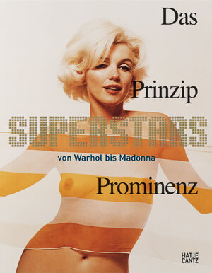 SUPERSTARS. Das Prinzip Prominenz. Von Warhol bis Madonna.