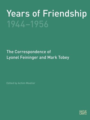 Buchcover Years of Friendship, 1944-1956: The Correspondence of Lyonel Feininger and Mark Tobey  | EAN 9783775739856 | ISBN 3-7757-3985-8 | ISBN 978-3-7757-3985-6