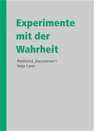 Experimente mit der Wahrheit. Documenta 11.