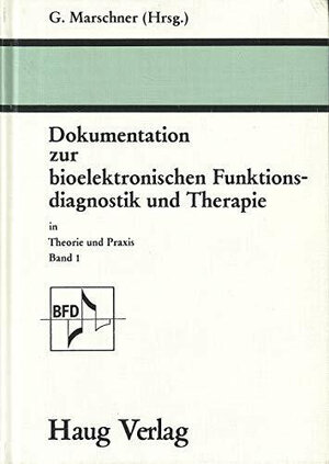 Dokumentation zur bioelektronischen Funktionsdiagnostik und Therapie I. In Theorie und Praxis