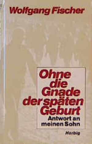 Buchcover Ohne die Gnade der späten Geburt | Wolfgang Fischer | EAN 9783776616224 | ISBN 3-7766-1622-9 | ISBN 978-3-7766-1622-4