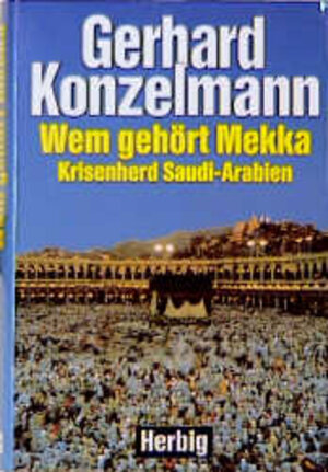 Wem gehört Mekka?: Krisenherd Saudi-Arabien