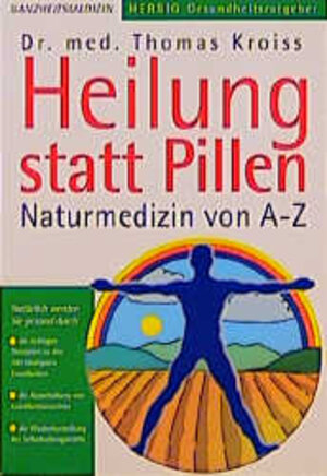 Heilung statt Pillen. Naturmedizin von A-Z