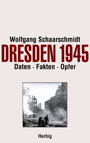 Dresden 1945: Dokumentation der Opferzahlen