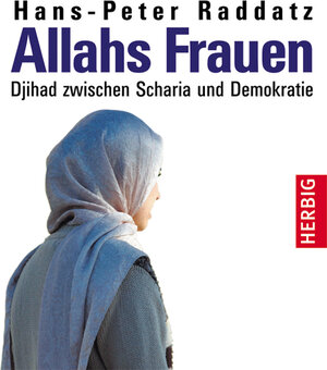 Allahs Frauen: Djihad zwischen Scharia und Demokratie