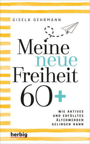Buchcover Meine neue Freiheit 60+ | Gisela Gehrmann | EAN 9783776628784 | ISBN 3-7766-2878-2 | ISBN 978-3-7766-2878-4