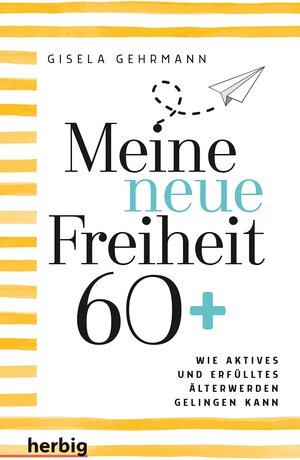 Buchcover Meine neue Freiheit 60+ | Gisela Gehrmann | EAN 9783776683066 | ISBN 3-7766-8306-6 | ISBN 978-3-7766-8306-6