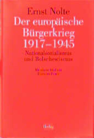 Der europäische Bürgerkrieg 1917 - 1945: Nationalsozialismus und Bolschewismus