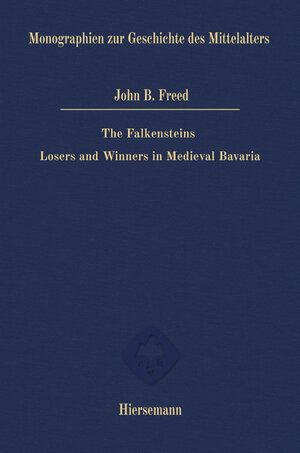 Buchcover The Falkensteins: Losers and Winners in Medieval Bavaria | John B. Freed | EAN 9783777223056 | ISBN 3-7772-2305-0 | ISBN 978-3-7772-2305-6