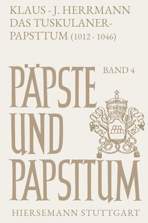 Buchcover Das Tuskulanerpapsttum (1012–1046) | Klaus J Herrmann | EAN 9783777273068 | ISBN 3-7772-7306-6 | ISBN 978-3-7772-7306-8