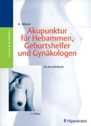 Akupunktur für Hebammen, Geburtshelfer und Gynäkologen. Ein Kurzlehrbuch