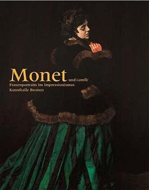 Monet und Camille. Frauenportraits im Impressionismus. Kunsthalle Bremen