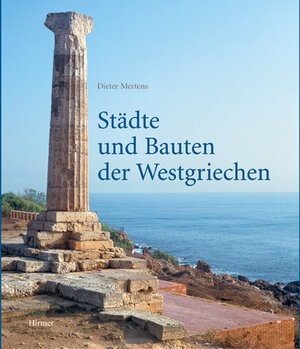 Städte und Bauten der Westgriechen: Von der Kolonisation bis zur Krise am Ende des 5. Jh. v. Chr