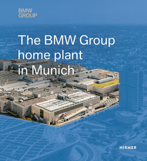 Buchcover The BMW Group Home Plant in Munich  | EAN 9783777440736 | ISBN 3-7774-4073-6 | ISBN 978-3-7774-4073-6