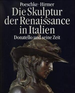 Buchcover Die Skulptur der Renaissance in Italien 1400-1490 / Donatello und seine Zeit | Joachim Poeschke | EAN 9783777453606 | ISBN 3-7774-5360-9 | ISBN 978-3-7774-5360-6