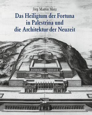 Buchcover Das Heiligtum der Fortuna in Palestrina und die Architektur der Neuzeit | Jörg M Merz | EAN 9783777489407 | ISBN 3-7774-8940-9 | ISBN 978-3-7774-8940-7