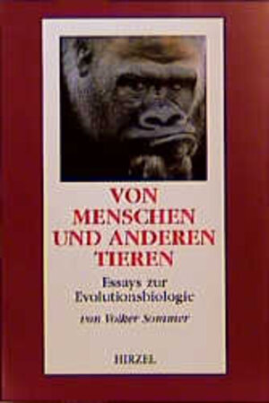 Von Menschen und anderen Tieren. Essays zur Evolutionsbiologie