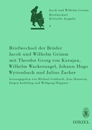 Buchcover Briefwechsel der Brüder Jacob und Wilhelm Grimm mit Theodor Georg von Karajan, Wilhelm Wackernagel, Johann Hugo Wyttenbach und Julius Zacher  | EAN 9783777613321 | ISBN 3-7776-1332-0 | ISBN 978-3-7776-1332-1