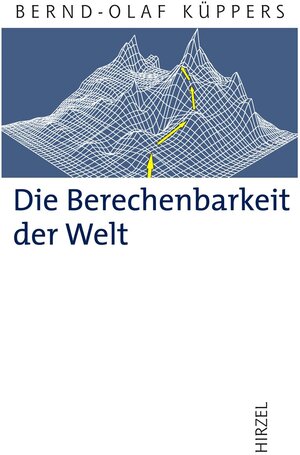 Buchcover Die Berechenbarkeit der Welt | Bernd-Olaf Küppers | EAN 9783777621517 | ISBN 3-7776-2151-X | ISBN 978-3-7776-2151-7