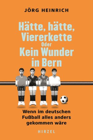 Buchcover Hätte, hätte, Viererkette oder Kein Wunder in Bern | Jörg Heinrich | EAN 9783777634043 | ISBN 3-7776-3404-2 | ISBN 978-3-7776-3404-3