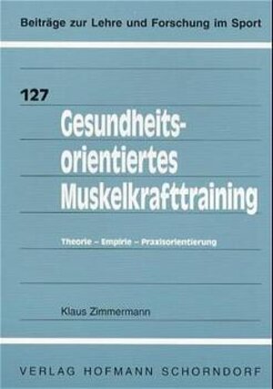 Gesundheitsorientiertes Muskelkrafttraining: Theorie - Empirie - Praxisorientierung