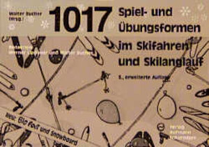 1017 Spiel- und Übungsformen für Skifahren, Carving, Skilanglauf, Big Foot, Snowblade und Snowboard