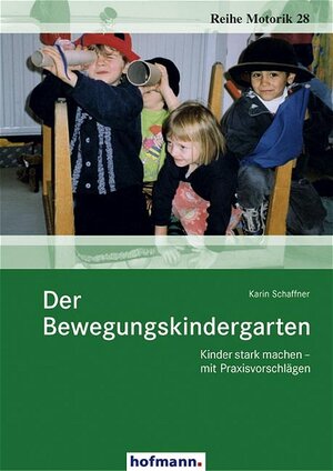Buchcover Der Bewegungskindergarten | Karin Schaffner | EAN 9783778070284 | ISBN 3-7780-7028-2 | ISBN 978-3-7780-7028-4