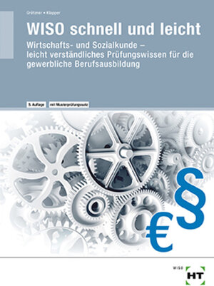 WISO schnell und leicht: Wirtschafts- und Sozialkunde. leicht verständliches Prüfungswissen für die gewerbliche Berufsausbildung