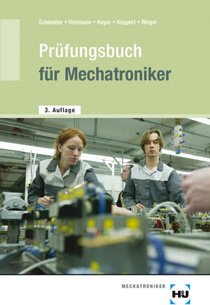 Prüfungsbuch für Mechatroniker: Fragen und Antworten. Für die Vorbereitung auf die Zwischenprüfung und Abschlussprüfung. Zur Wiederholung. Zum Nachschlagen