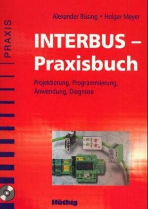 INTERBUS-Praxisbuch: Projektierung, Programmierung, Anwendung, Diagnose