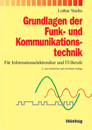 Grundlagen der Funk - und Kommunikationstechnik: Für Informationselektroniker und IT-Berufe