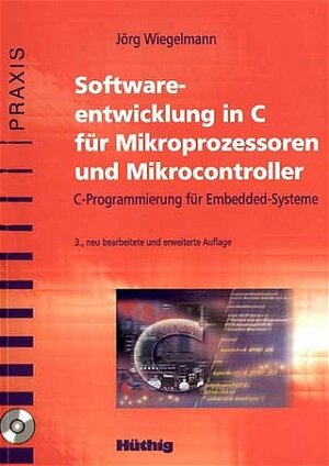 Softwareentwicklung in C für Mikroprozessoren und Mikrocontroller: C-Programmierung für Embedded-Systeme