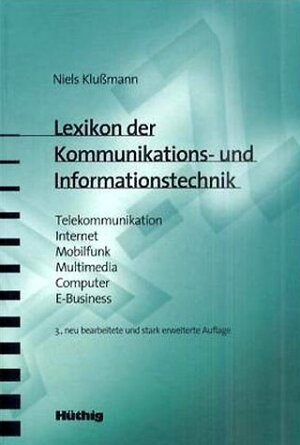 Lexikon der Kommunikations- und Informationstechnik: Telekommunikation - Internet - Mobilfunk - Multimedia - Computer - E-Business