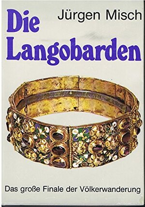 Buchcover Die Langobarden : d. große Finale d. Völkerwanderung. | Misch, Jürgen | EAN 9783778720189 | ISBN 3-7787-2018-X | ISBN 978-3-7787-2018-9