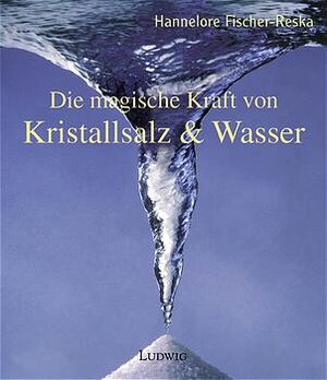 Buchcover Die magische Kraft von Kristallsalz und Wasser | Hannelore Fischer-Reska | EAN 9783778750698 | ISBN 3-7787-5069-0 | ISBN 978-3-7787-5069-8